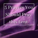 5 Prayers You Should Pray this Lent PDF